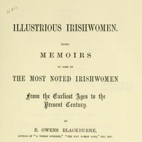 Title page from the first volume of Owens Blackburne's most popular publication, "Illustrious Irishwomen, being Memoirs of some of The Most Noted Irishwomen from the Earliest Age to the Present Century", Tinsley Brothers, 1877. Some of her previous titles are listed. The copy used once belonged to Boston College Library, Chestnut Hill, Mass.