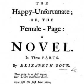 Title-page of "The Happy-Unfortunate; or, The Female-Page: a Novel" by Elizabeth Boyd, 1732. Boyd gives her name in full, and adds a quotation from Delarivier Manley in which Manley is actually quoting Anne Finch. The colophon of the publisher, Thomas Edlin, is followed by the date.