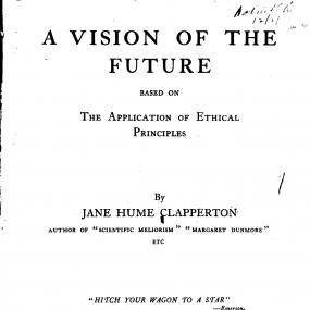 Title page of Jane Hume Clapperton's last book, "Visions of the Future. Based on the Application of Ethical Principles", 1904, with her name, mention of earlier titles, a quotation from Emerson  ("Hitch your wagon to a star"), and the publisher's colophon.