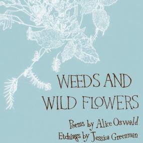 Cover of Weeds and Wild Flowers by Alice Oswald. The cover is blue with a white floral pattern, and the title written on it in black letters, with the author's and artist's names.